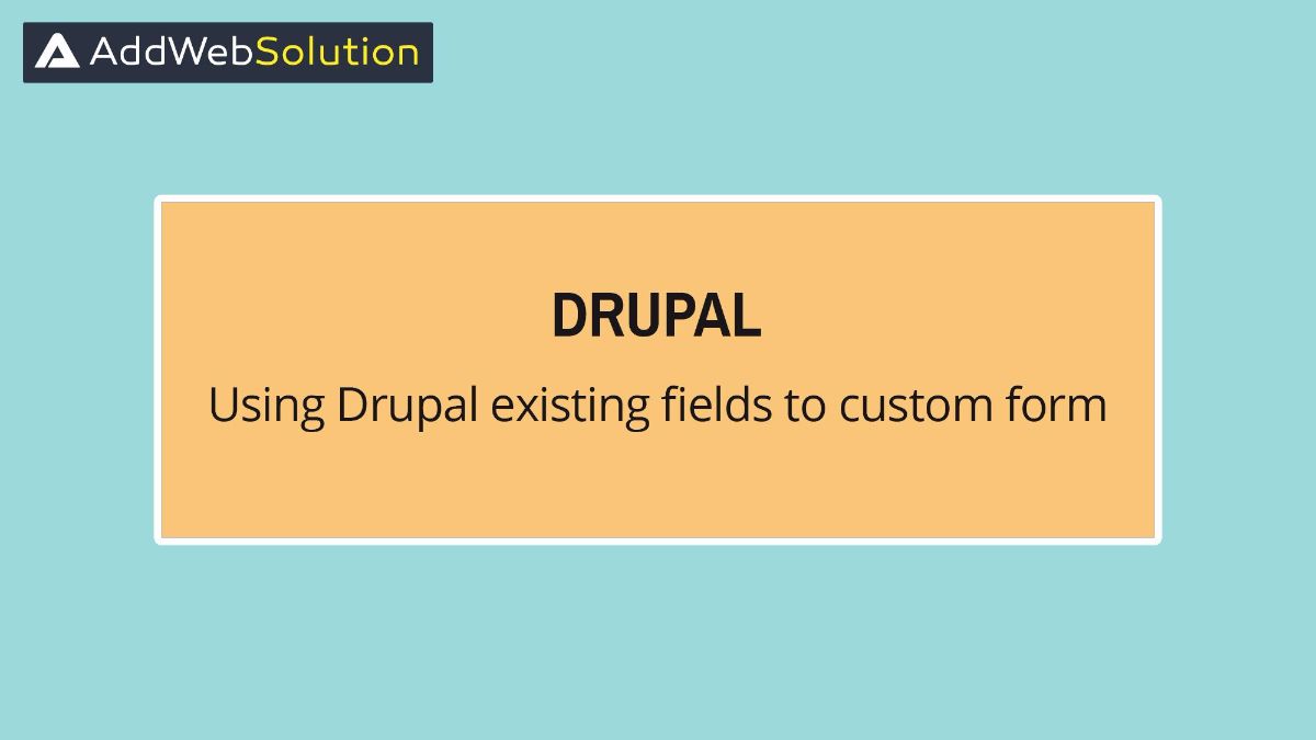 Using Drupal Existing Fields To Custom Form