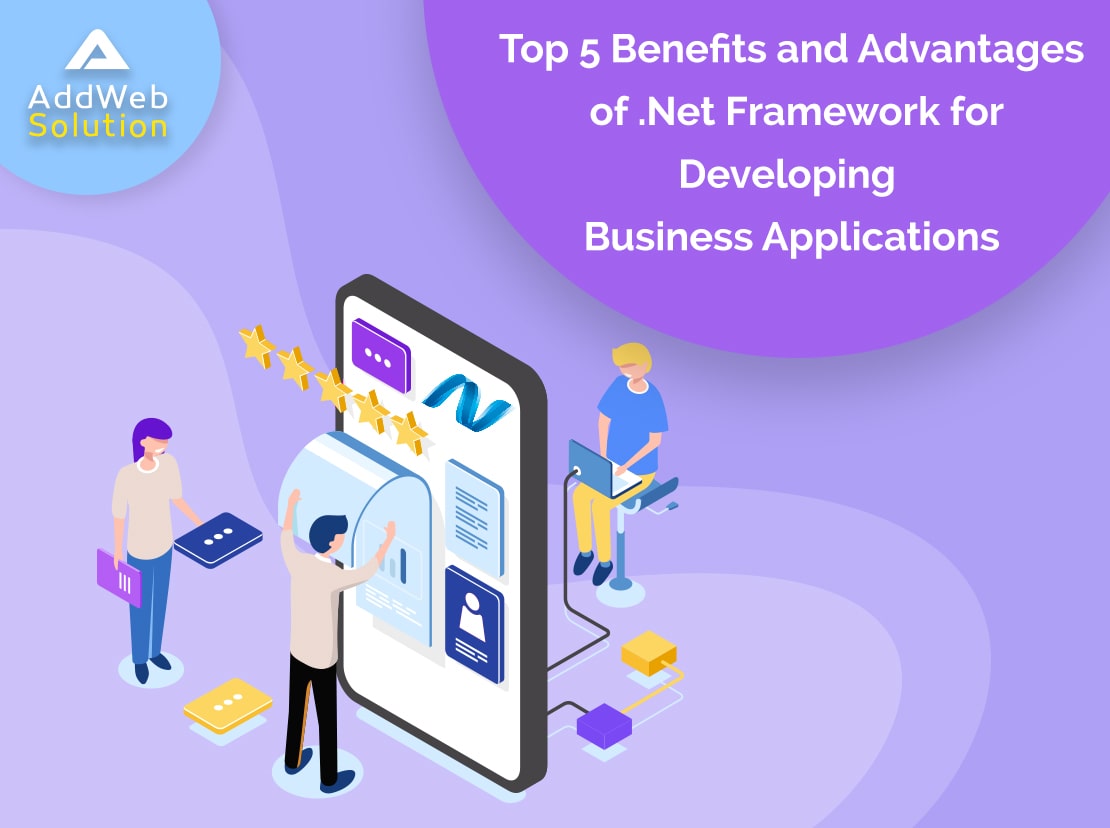 Top 5 Benefits and Advantages of .Net Framework for Developing Business Applications