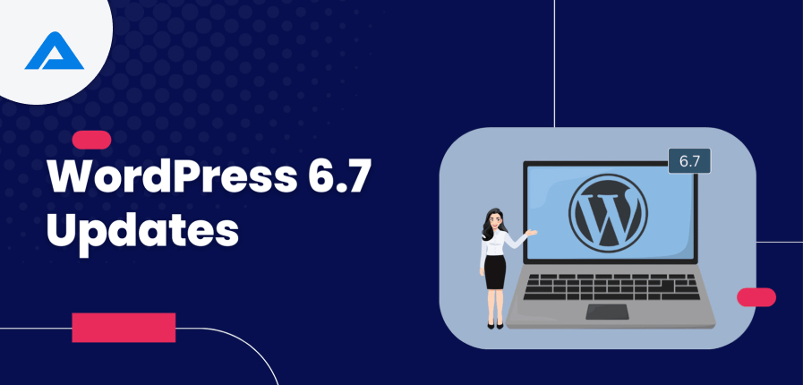 What’s Coming in WordPress 6.7: Key Features to Look Forward To