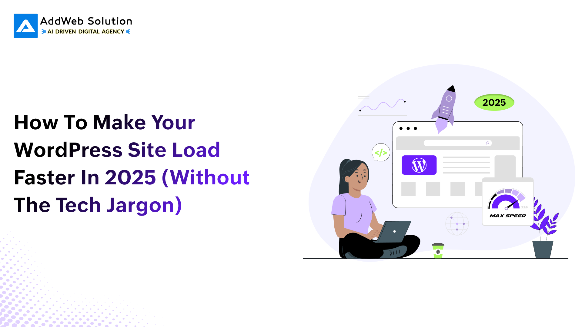 How to Make Your WordPress Site Load Faster in 2025 (Without the Tech Jargon)