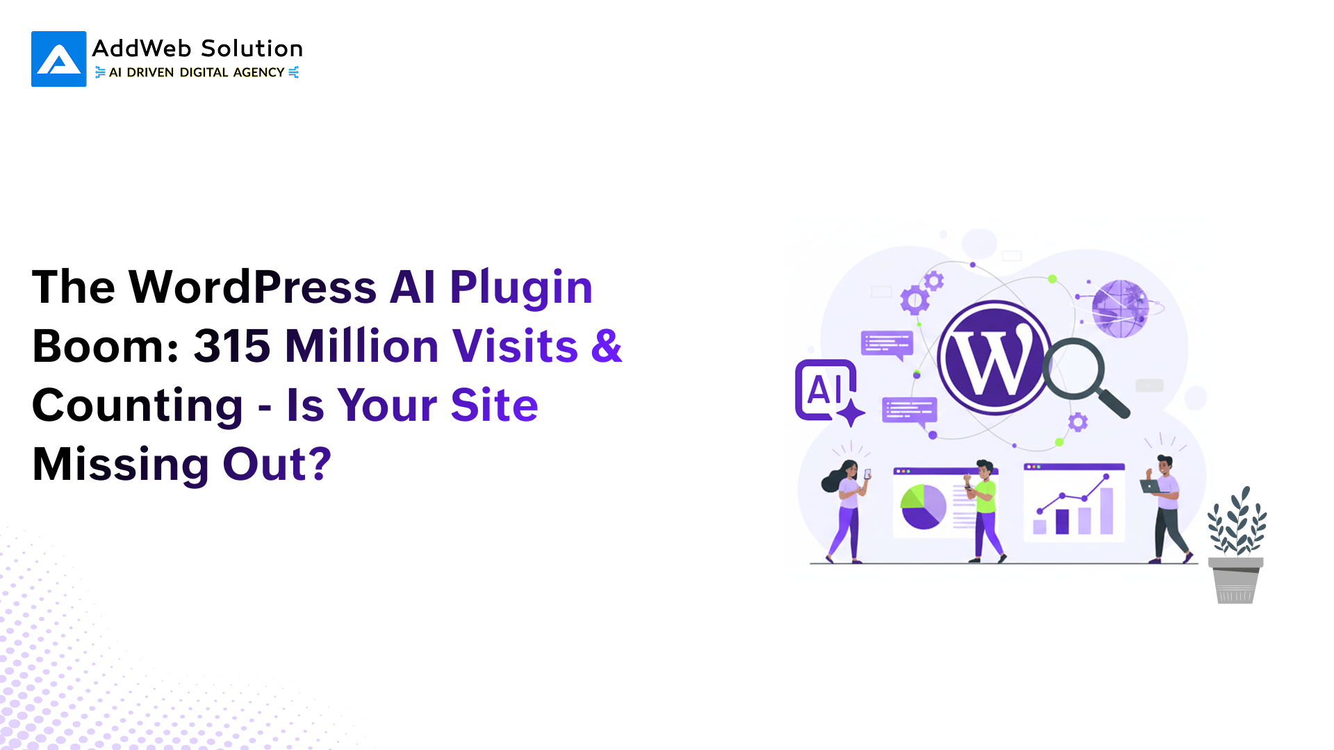 The WordPress AI Plugin Boom: 315 Million Visits & Counting – Is Your Site Missing Out?