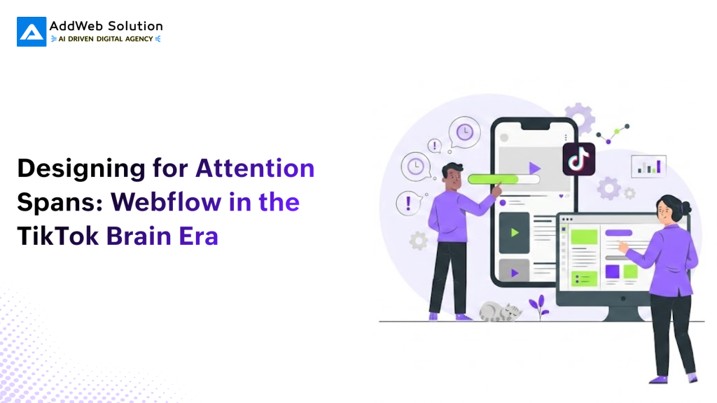Designing for Attention Spans_ Webflow in the TikTok Brain Era