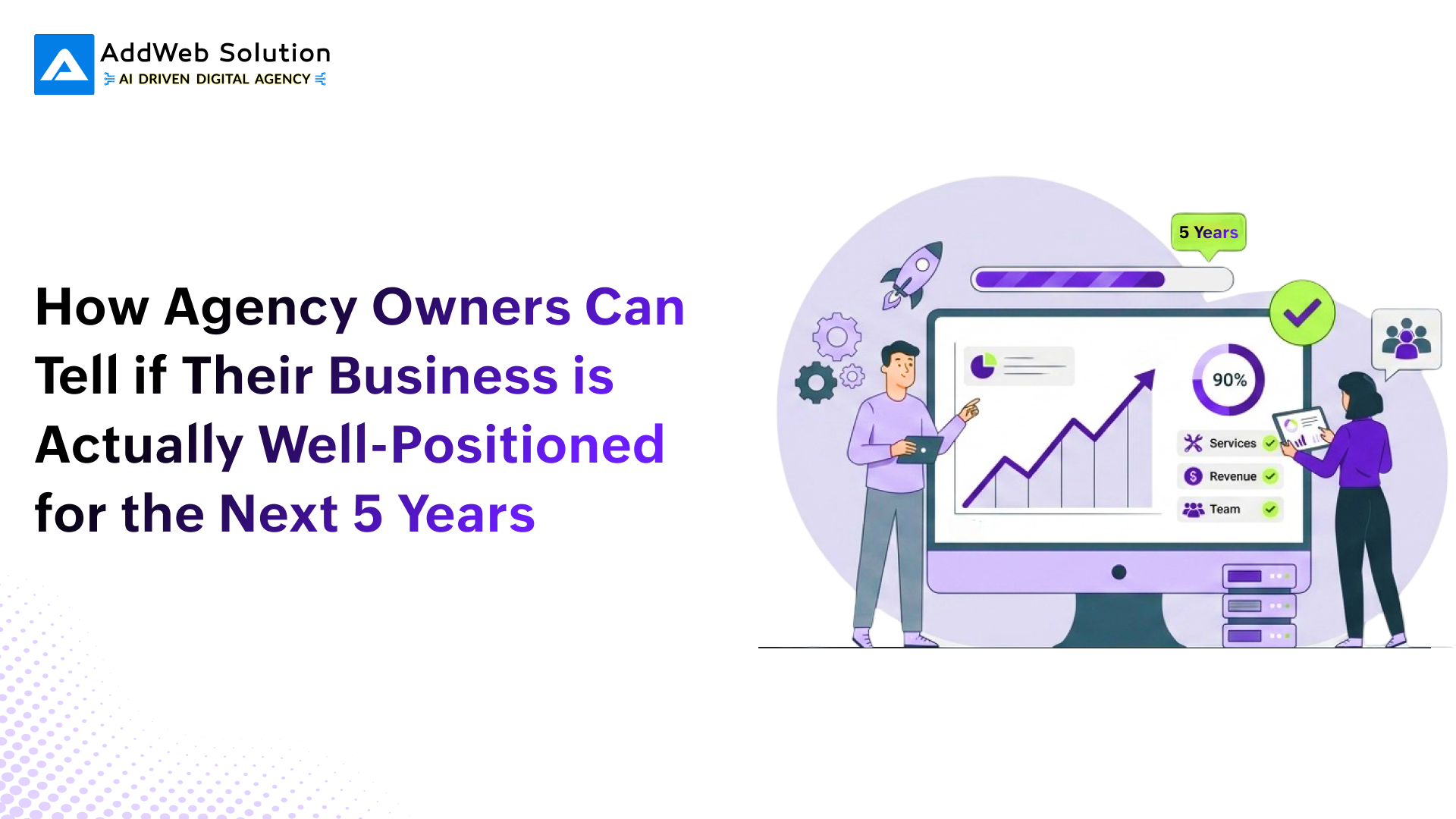 How Agency Owners Can Tell if Their Business Is Actually Well-Positioned for the Next 5 Years