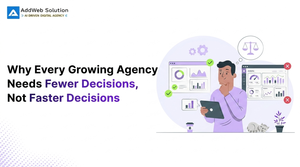 Why Every Growing Agency Needs Fewer Decisions, Not Faster Decisions